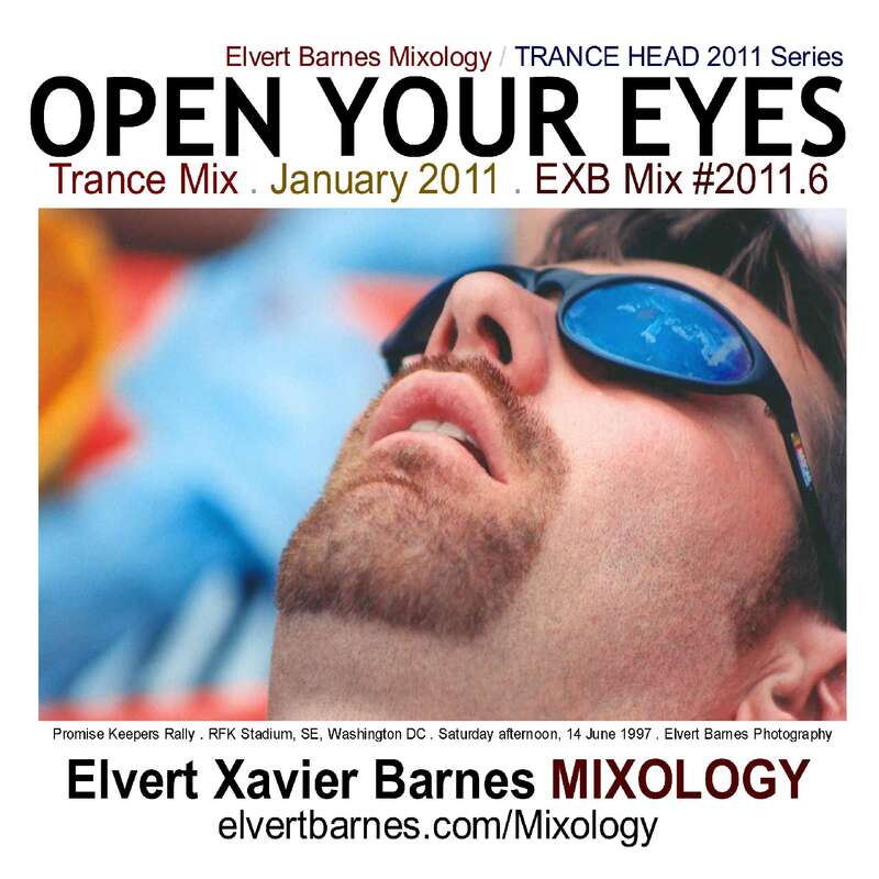 CD Cover for &quot;Open Your Eyes&quot; Trance Mix
January 2011
EXB Mix 2011.6
MIXCRATE at www.mixcrate.com/elvertbarnes/open-your-eyes-uplifting-tr...
Tracklist at docs.google.com/View?id=dg6n6kv6_793d3d92bfm
Archived at Elvert Barnes TRANCE HEAD at
