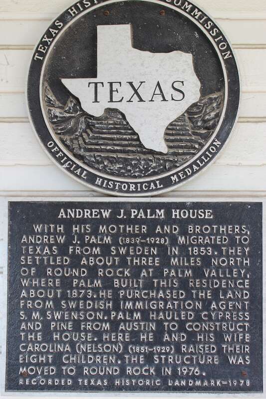 Andrew J. Palm House. With his mother and brothers, Andrew J. Palm (1839-1928) migrated to Texas from Sweden in 1853. They settled about three miles north of Round Rock at Palm Valley, where Palm built this residence about 1873. He purchased the land